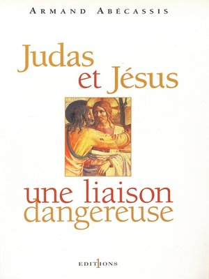 cover image of Judas et Jésus, une liaison dangereuse